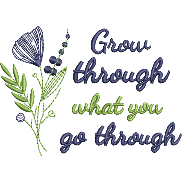 Grow Through What You Through Design