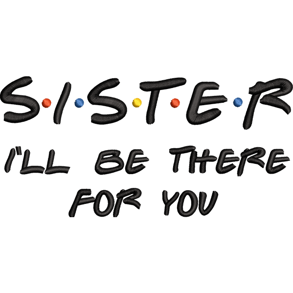 Sister I’ll Be There For You Design